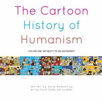 Paperback The Cartoon History of Humanism: Volume One: Antiquity to Enlightenment Book