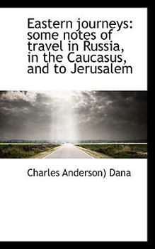 Paperback Eastern Journeys: Some Notes of Travel in Russia, in the Caucasus, and to Jerusalem Book