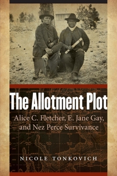 Paperback The Allotment Plot: Alice C. Fletcher, E. Jane Gay, and Nez Perce Survivance Book