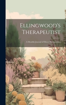 Hardcover Ellingwood's Therapeutist: A Monthly Journal of Direct Therapeutics. Book