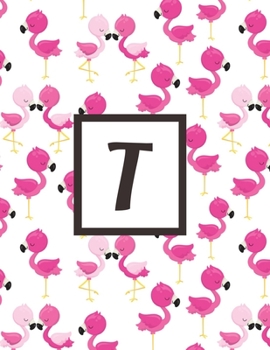 T: Letter Pink Flamingo Bird Monogrammed 2020 Weekly Planner For Women Females Girls - January 2020 - December 2020 (8.5"x11")