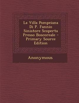Paperback La Villa Pompeiana Di P. Fannio Sinistore Scoperta Presso Boscoreale - Primary Source Edition [Italian] Book