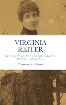 Hardcover Virginia Reiter: La voce d'oro del teatro italiano di fine Ottocento [Italian] Book