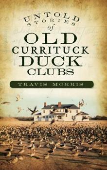 Hardcover Untold Stories of Old Currituck Duck Clubs Book