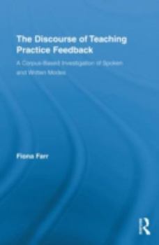 Hardcover The Discourse of Teaching Practice Feedback: A Corpus-Based Investigation of Spoken and Written Modes Book