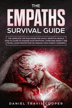 Paperback The Empaths Survival Guide: The Complete Strategies For Highly Sensitive People. How to Learn to Manage Your Emotions, Overcome Anxiety and Fears, Book