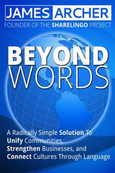Paperback Beyond Words: A Radically Simple Solution to Unite Communities, Strengthen Businesses, and Connect Cultures Through Language Book