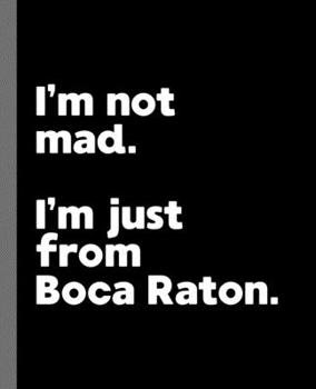 I'm not mad. I'm just from Boca Raton.: A Fun Composition Book for a Native Boca Raton, FL Resident and Sports Fan