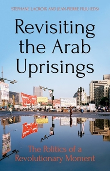 Paperback Revisiting the Arab Uprisings: The Politics of a Revolutionary Moment Book