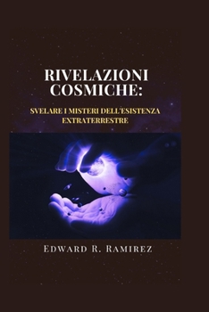 Paperback Rivelazioni cosmiche: svelare i misteri dell'esistenza extraterrestre: Un viaggio attraverso lo spazio, il tempo e la ricerca della vita olt [Italian] Book