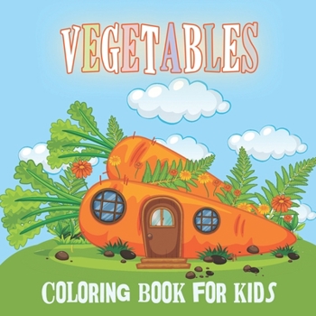 Vegetables Coloring Book For Kids: Fun Vegetables Designs Amazing Vegetable Designs to Color for Stress Relief and Relaxation Vegetables Coloring Book
