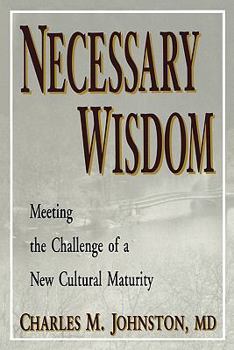 Necessary Wisdom: Meeting the Challenge of a New Cultural Maturity