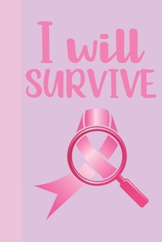 Paperback I Will Survive: Breast Cancer Notebook Journal, Pink Journal Notebook for Breast Cancer Survivors, Fighters, and Those Who Love Them Book