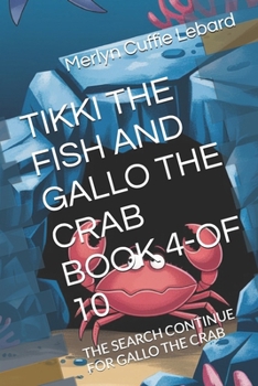 TIKKI THE FISH AND GALLO THE CRAB BOOK 4-OF 10: THE SEARCH CONTINUE FOR GALLO THE CRAB