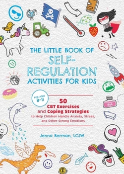 Paperback The Little Book of Self-Regulation Activities for Kids: 50 CBT Exercises and Coping Strategies to Help Children Handle Anxiety, Stress, and Other Stro Book