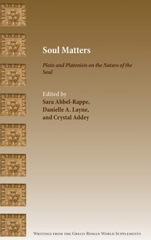Hardcover Soul Matters: Plato and Platonists on the Nature of the Soul Book