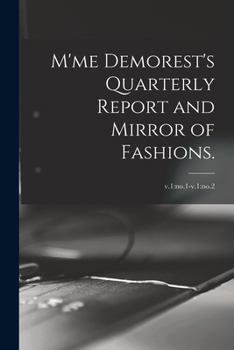 Paperback M'me Demorest's Quarterly Report and Mirror of Fashions.; v.1: no.1-v.1: no.2 Book