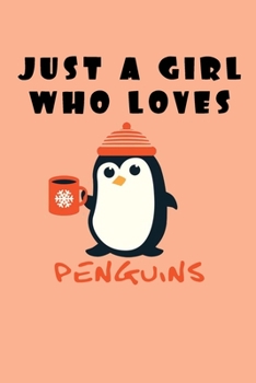 Just A Girl Who Loves Penguins: A Nice Gift Idea For Penguin Lovers Boy Girl Funny Birthday Gifts Journal Lined Notebook 6x9 120 Pages