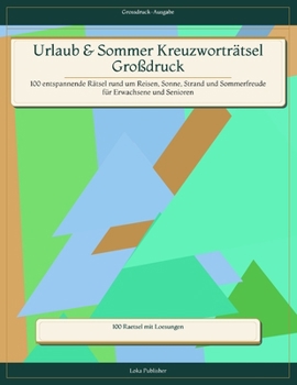 Urlaub & Sommer Kreuzworträtsel Großdruck: 100 entspannende Rätsel rund um Reisen, Sonne, Strand und Sommerfreude für Erwachsene und Senioren (German Edition)