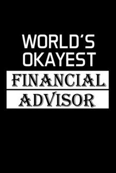Paperback World's Okayest Financial Advisor: Financial Advisor Gifts - Blank Lined Notebook Journal - (6 x 9 Inches) - 120 Pages Book