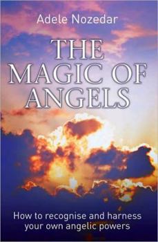 Paperback The Magic of Angels: How to Recognise and Harness Your Own Angelic Powers Book