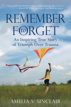 Paperback Remember To Forget: An Inspiring True Story of Triumph over Trauma Book