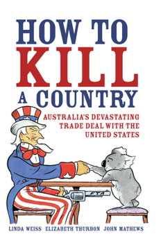 Paperback How to Kill a Country: Australia's Devastating Trade Deal with the United States Book