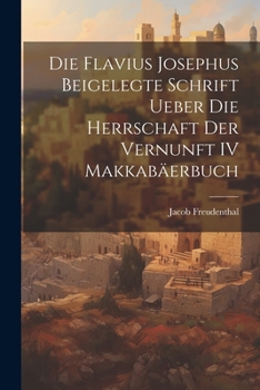 Paperback Die Flavius Josephus Beigelegte Schrift Ueber die Herrschaft der Vernunft IV Makkabäerbuch Book