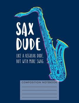 Paperback Sax Dude. Like a Regular Dude, But with More Swag. Composition Notebook Book