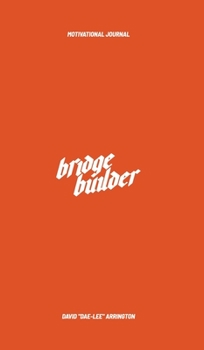 Hardcover Bridge Builder Motivational Journal: Quote's For Leaders Cultivating Authentic Relationships Across Race & Diffrence Book