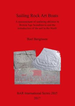 Sailing Rock Art Boats: A Reassessment of Seafaring Abilities in Bronze Age Scandinavia and the Introduction of the Sail in the North