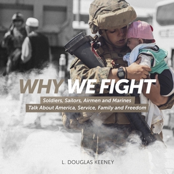 Paperback Why We Fight: Soldiers, Sailors, Airmen and Marines Talk About America, Service, Family and Freedom Book