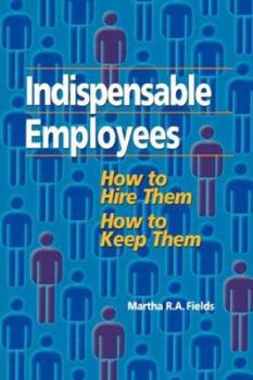 Paperback Indispensable Employees: How to Hire Them, How to Keep Them Book