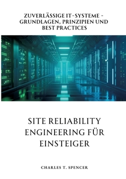 Paperback Site Reliability Engineering für Einsteiger: Zuverlässige IT-Systeme - Grundlagen, Prinzipien und Best Practices [German] Book