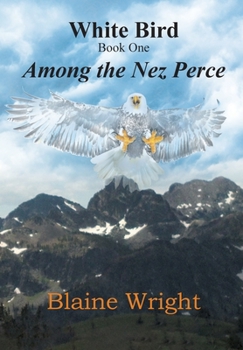 Hardcover White Bird: Among the Nez Perce Book