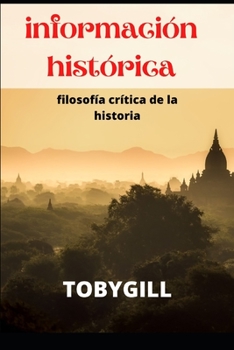 informaci�n hist�rica: filosof�a cr�tica de la historia