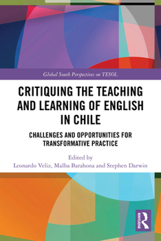 Paperback Critiquing the Teaching and Learning of English in Chile: Challenges and Opportunities for Transformative Practice Book