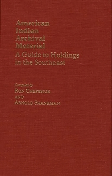 Hardcover American Indian Archival Material: A Guide to Holdings in the Southeast Book