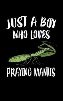 Paperback Just A Boy Who Loves Praying Mantis: Animal Nature Collection Book
