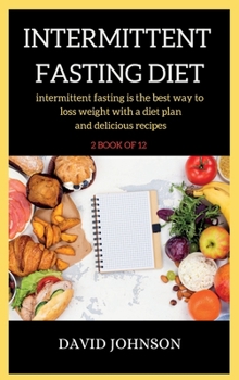 Hardcover Intermittent Fasting Diet Plan: intermittent fasting is the best way to loss weight with a diet plan and delicious recipes Book