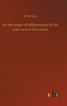 Hardcover On the origin of inflammation of the veins and of the causes Book