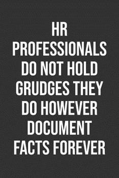 Paperback Hr Professionals Do Not Hold Grudges They Do However Document Facts Forever: Funny Blank Lined Notebook Great Gag Gift For Co Workers Book