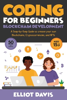 Paperback Coding for Beginners: Blockchain Development: A Step-By-Step Guide To Create Your Own Blockchains, Cryptocurrencies and NFTs Book