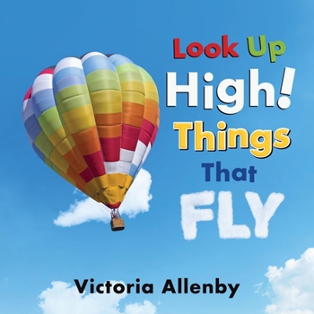 Hardcover Look Up High! Things That Fly Book