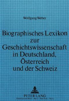 Paperback Biographisches Lexikon Zur Geschichtswissenschaft in Deutschland, Oesterreich Und Der Schweiz: Die Lehrstuhlinhaber Fuer Geschichte Von Den Anfaengen [German] Book