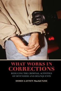 What Works in Corrections: Reducing the Criminal Activities of Offenders and Deliquents (Cambridge Studies in Criminology) - Book  of the Cambridge Studies in Criminology