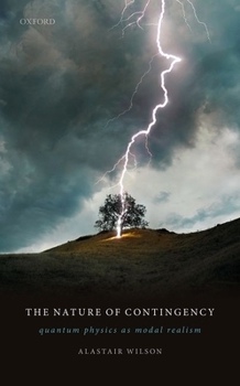 Hardcover The Nature of Contingency: Quantum Physics as Modal Realism Book