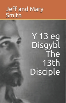 Y 13 eg Disgybl            The 13th Disciple (Welsh Edition)