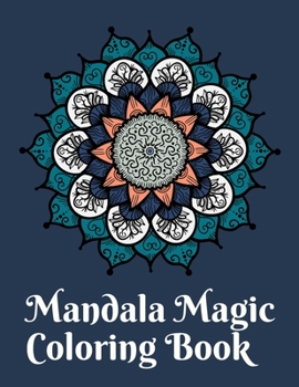 Mandala Magic Coloring Book: Mandala Magic Coloring Book for Kids