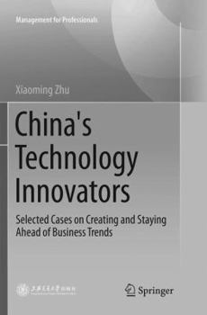 Paperback China's Technology Innovators: Selected Cases on Creating and Staying Ahead of Business Trends Book